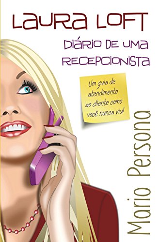 Stock image for Laura Loft - Di rio de Uma Recepcionista: Um Guia de Atendimento Ao Cliente Como Voc Nunca Viu. for sale by THE SAINT BOOKSTORE