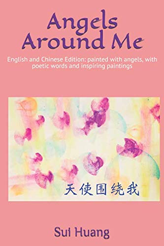 Imagen de archivo de Angels Around Me: (English and Chinese Edition) painted with angels, with poetic words and inspiring paintings a la venta por Revaluation Books