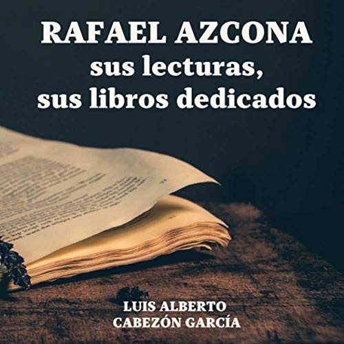 9781717776884: RAFAEL AZCONA, SUS LECTURAS, SUS LIBROS DEDICADOS (Spanish Edition)