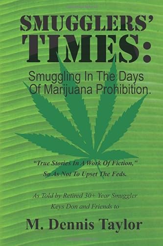 Stock image for Smugglers' Times:: Smuggling In The Days Of Marijuana Prohibition. 1974 to 1992. "True Stories In A Work Of Fiction." for sale by HPB-Diamond