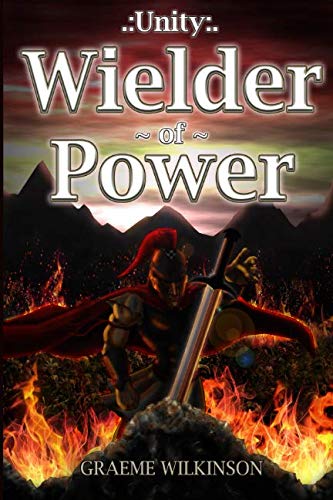 9781717780607: Unity Wielder of Power: An epic fantasy of betrayal, treachery, forbidden romance, war, and tragedy.