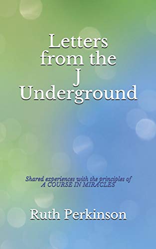 Stock image for Letters from the J Underground: Shared Experiences with the Principles of a Course in Miracles for sale by ThriftBooks-Atlanta
