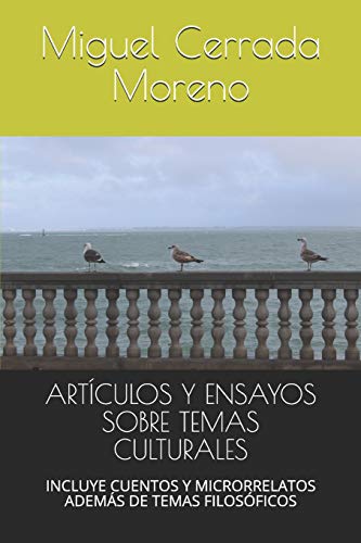 Imagen de archivo de ARTCULOS Y ENSAYOS SOBRE TEMAS CULTURALES: INCLUYE CUENTOS Y MICRORRELATOS ADEMS DE TEMAS FILOSFICOS (Spanish Edition) a la venta por Lucky's Textbooks