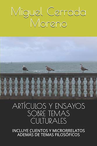 9781717809384: ARTCULOS Y ENSAYOS SOBRE TEMAS CULTURALES: INCLUYE CUENTOS Y MICRORRELATOS ADEMS DE TEMAS FILOSFICOS (Spanish Edition)