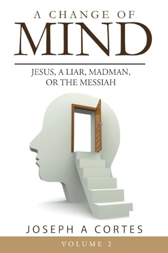 Stock image for A Change of Mind Volume 2: Jesus, a Liar, Madman, or The Messiah for sale by Revaluation Books