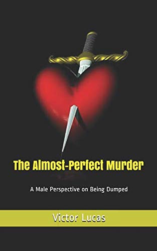 Imagen de archivo de The Almost-Perfect Murder: A Male Perspective on Being Dumped a la venta por Revaluation Books