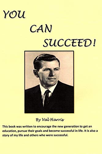 Stock image for You Can Succeed!: This Book Was Written to Encourage the New Generation to Get an Education, Pursue Their Goals and Become Successful in for sale by ThriftBooks-Dallas