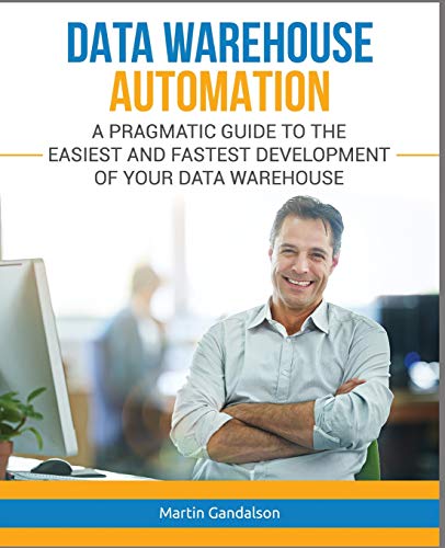 9781717829900: Data Warehouse Automation: A Pragmatic Guide to the Easiest and Fastest Development of Your Data Warehouse: 1 (Toolkit)