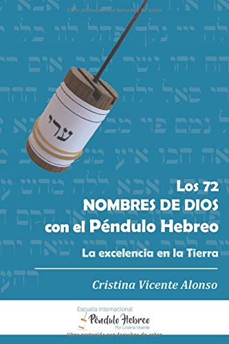 LOS 72 NOMBRES DE DIOS CON EL PÉNDULO HEBREO: LA EXCELENCIA EN LA TIERRA  (Spanish Edition) - VICENTE, CRISTINA: 9781717831101 - AbeBooks