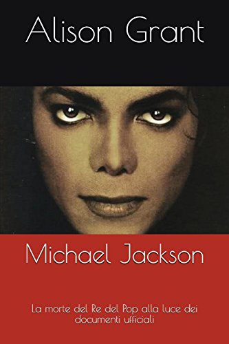 9781717835475: Michael Jackson: La morte del Re del Pop alla luce dei documenti ufficiali