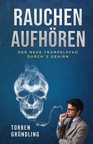 Stock image for Rauchen aufhoeren-Der neue Trampelpfad durch s Gehirn for sale by Revaluation Books