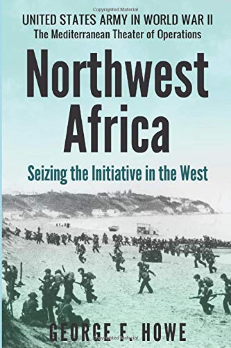9781717842657: Northwest Africa: Seizing the Initiative in the West (United States Army in World War II: The Mediterranean Theater of Operations)