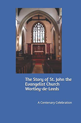 Beispielbild fr The Story of St John the Evangelist Church WortleydeLeeds A Centenary Celebration zum Verkauf von PBShop.store US