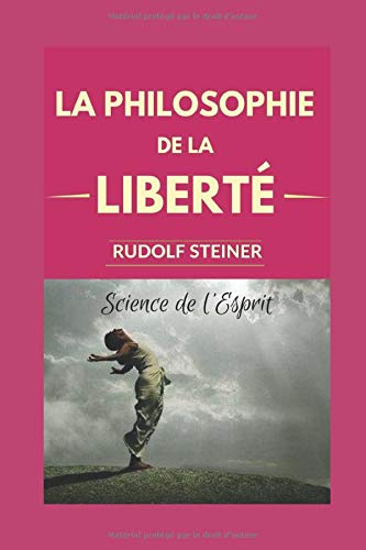 9781717857866: LA PHILOSOPHIE DE LA LIBERT : Principes d'une conception moderne du monde - Rsultats d'une observation de l'me d'aprs une mthode scientifique.