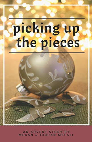 Stock image for Picking Up The Pieces: An Advent Study for sale by BooksRun