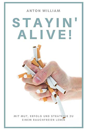 Beispielbild fr Stayin Alive !: Mit Erfolg, Mut und Strategie zu einem rauchfreien Leben zum Verkauf von medimops