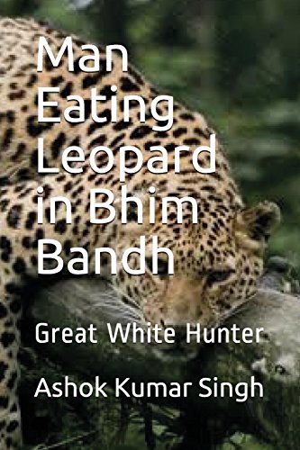 9781717865359: Man Eating Leopard in Bhim Bandh: Great White Hunter: 2