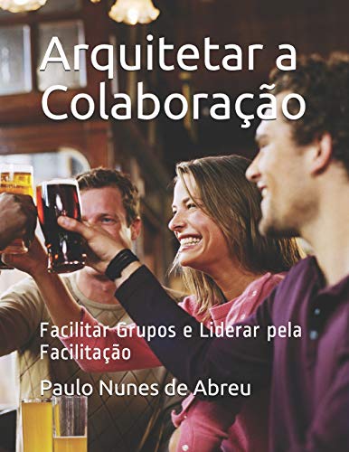 Imagen de archivo de Arquitetar a Colaboração: Facilitar Grupos e Liderar pela Facilitação a la venta por Ria Christie Collections