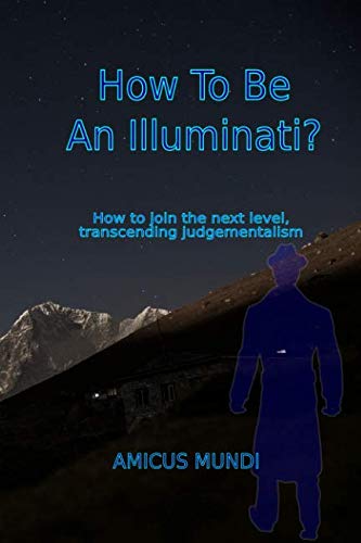 Beispielbild fr How To Be An Illuminati?: How to join the next level, transcending judgementalism zum Verkauf von Revaluation Books