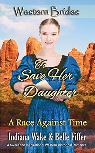 Imagen de archivo de To Save Her Daughter: Western Brides (A Race Against Time) a la venta por Lucky's Textbooks
