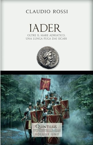 9781717921215: IADER: Oltre il mare Adriatico, una lunga fuga dai sicari (Quintilio, Vita tra Repubblica e Impero) (Italian Edition)