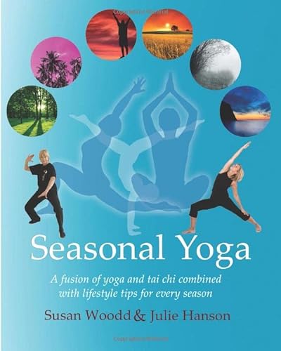 Beispielbild fr Seasonal Yoga: A fusion of Yoga and Tai Chi combined with lifestyle tips for every season zum Verkauf von Reuseabook