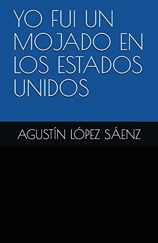 Beispielbild fr YO FUI UN MOJADO EN LOS ESTADOS UNIDOS (Spanish Edition) zum Verkauf von Lucky's Textbooks