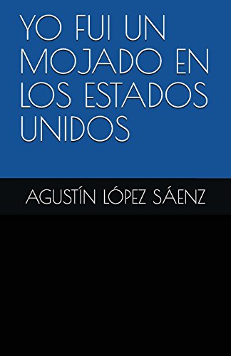 Imagen de archivo de YO FUI UN MOJADO EN LOS ESTADOS UNIDOS (Spanish Edition) a la venta por Lucky's Textbooks