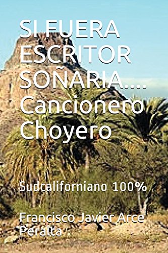 Imagen de archivo de SI FUERA ESCRITOR SOARIA. Cancionero Choyero: Sudcaliforniano 100% (Versos choyeros) (Spanish Edition) a la venta por Lucky's Textbooks
