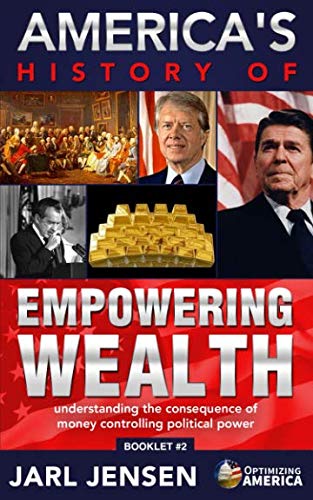 Stock image for America's History of Empowering Wealth: Understanding the Consequence of Money Controlling Political Power (Optimizing America Booklets) for sale by Revaluation Books