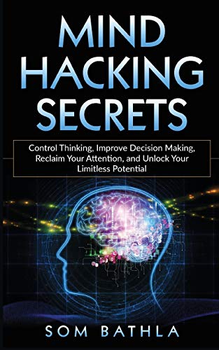 Imagen de archivo de Mind Hacking Secrets: Control Thinking, Improve Decision Making, Reclaim Your Attention, and Unlock Your Limitless Potential a la venta por WorldofBooks