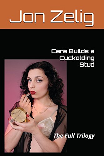 Stock image for Cara Builds a Cuckolding Stud: The Full Trilogy for sale by Lucky's Textbooks