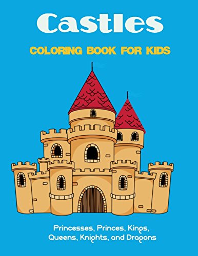 Stock image for Castles Coloring Book for Kids: Princesses, Princes, Kings, Queens, Knights, and Dragons for sale by WorldofBooks