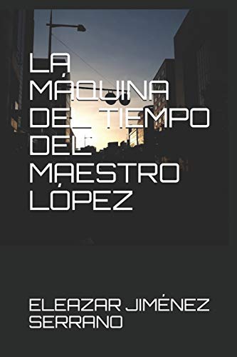 Beispielbild fr LA MQUINA DEL TIEMPO DEL MAESTRO LPEZ (Spanish Edition) zum Verkauf von Lucky's Textbooks