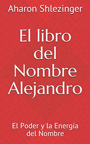 Imagen de archivo de El libro del Nombre Alejandro: El Poder y la Energa del Nombre (Los Nombres Propios) (Spanish Edition) a la venta por Lucky's Textbooks