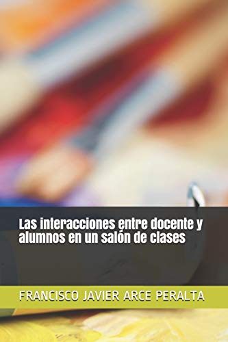 Imagen de archivo de Las interacciones entre docente y alumnos en un saln de clases (Desarrolla tu creatividad) (Spanish Edition) a la venta por Lucky's Textbooks