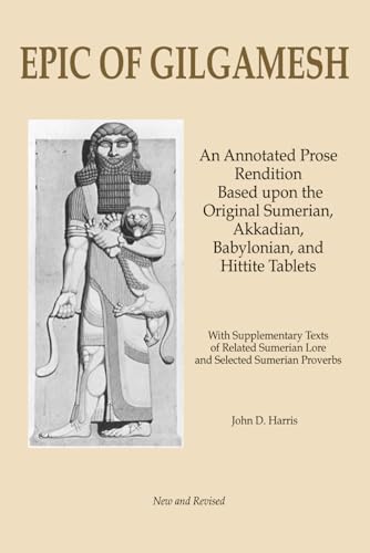 Imagen de archivo de Epic of Gilgamesh: An Annotated Prose Rendition Based upon the Original Akkadian, Babylonian, Hittite and Sumerian Tablets with Supplementary Text . a la venta por Textbooks_Source