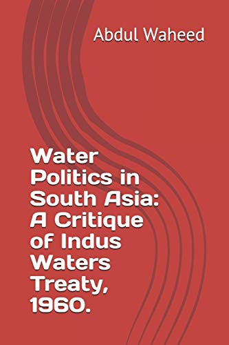 Stock image for Water Politics in South Asia: A Critique of Indus Waters Treaty, 1960. for sale by THE SAINT BOOKSTORE