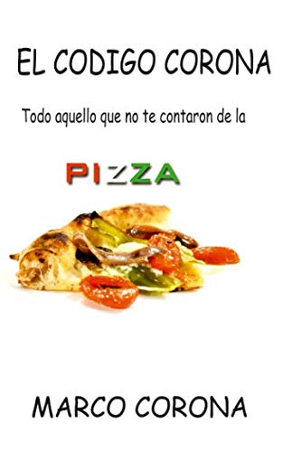 Stock image for el codigo corona: Todo aquello que no te contaron de la Pizza for sale by Revaluation Books