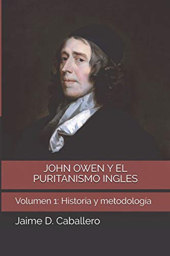 Stock image for JOHN OWEN Y EL PURITANISMO INGLES - VOL. 1: HISTORIA Y METODOLOGIA for sale by KALAMO LIBROS, S.L.