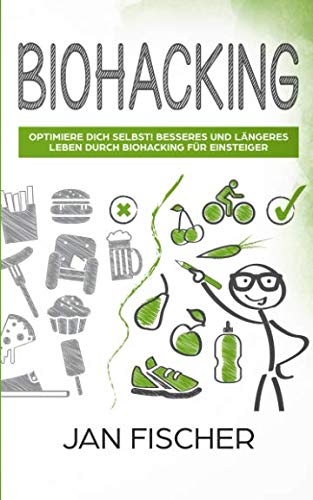 Stock image for Biohacking: Optimiere dich selbst! Besseres und laengeres Leben durch Biohacking fuer Einsteiger for sale by Revaluation Books