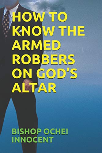 Stock image for HOW TO KNOW THE ARMED ROBBERS ON GOD'S ALTAR for sale by Lucky's Textbooks