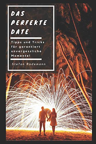 Stock image for Das perfekte Date: Tipps und Tricks fr garantiert unvergessliche Momente! (German Edition) for sale by Lucky's Textbooks