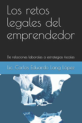 Imagen de archivo de Los retos legales del emprendedor: De relaciones laborales a estrategias fiscales (Spanish Edition) a la venta por Lucky's Textbooks