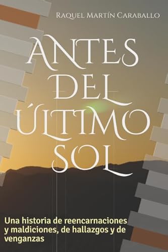 Imagen de archivo de ANTES DEL LTIMO SOL: Una historia de reencarnaciones y maldiciones, de hallazgos y de venganzas a la venta por Revaluation Books