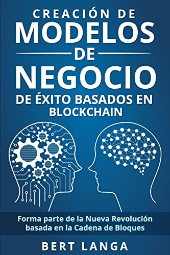 Stock image for Creacin de Modelos de Negocio de xito basados en Blockchain: Forma parte de la Nueva Revolucin basada en la Cadena de Bloques (TENDENCIAS) (Spanish Edition) for sale by Save With Sam