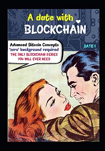 Imagen de archivo de A DATE WITH BLOCKCHAIN: Advanced Bitcoin concepts ; Zero background required a la venta por Revaluation Books