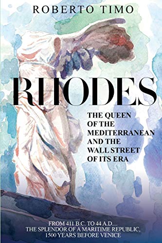 Stock image for RHODES. The Queen of the Mediterranean and the Wall Street of its Era: 411 B.C. - 44 A.D.: the splendor of a Maritime Republic, 1500 years before Venice for sale by Irish Booksellers
