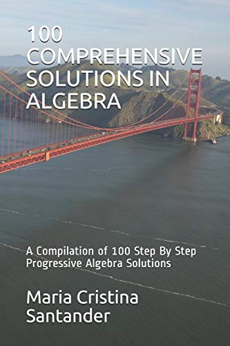 Beispielbild fr 100 COMPREHENSIVE SOLUTIONS IN ALGEBRA: A Compilation of 100 Step By Step Progressive Algebra Solutions zum Verkauf von Lucky's Textbooks