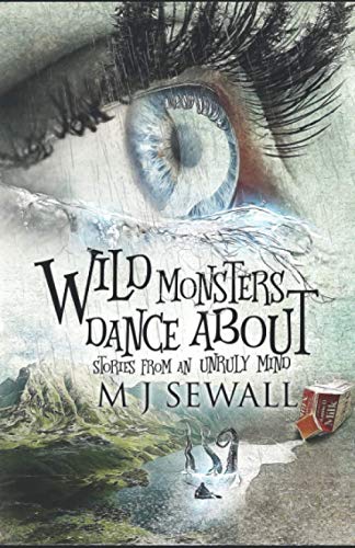 9781718082489: Wild Monsters Dance About: Stories From An Unruly Mind